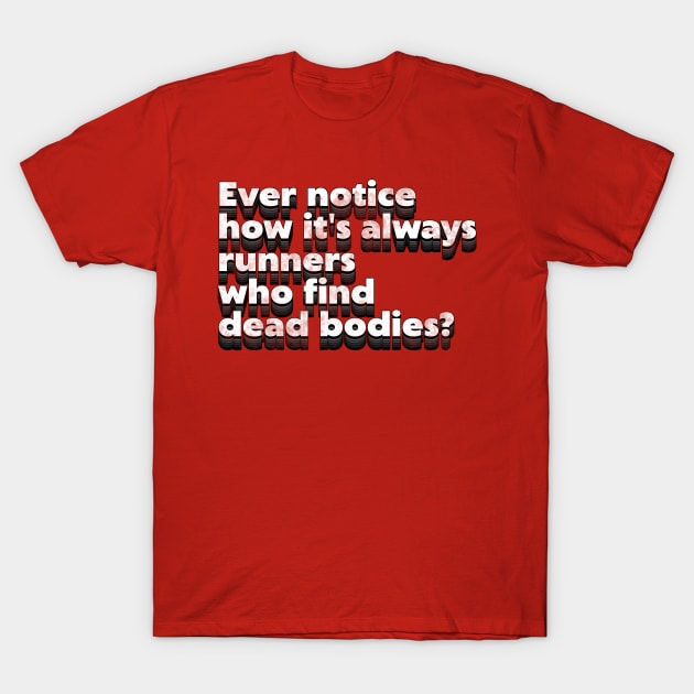 Runners Find Dead Bodies ))(( Running Quote Typography T-Shirt by darklordpug